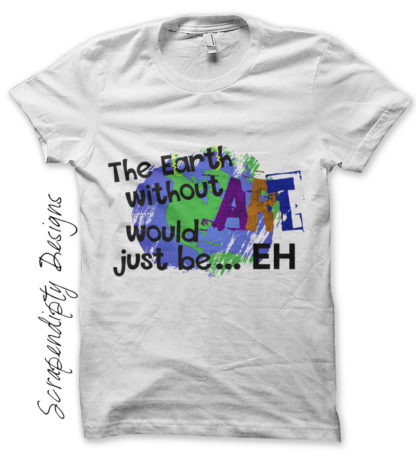 Art Iron On Transfer Pattern - The Earth Without Art Would Be Eh / School Art Printable / Kids Shirt